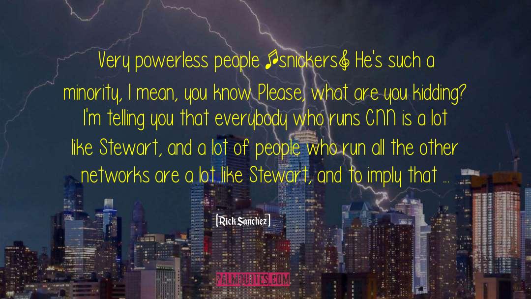 Rick Sanchez Quotes: Very powerless people [snickers] He's