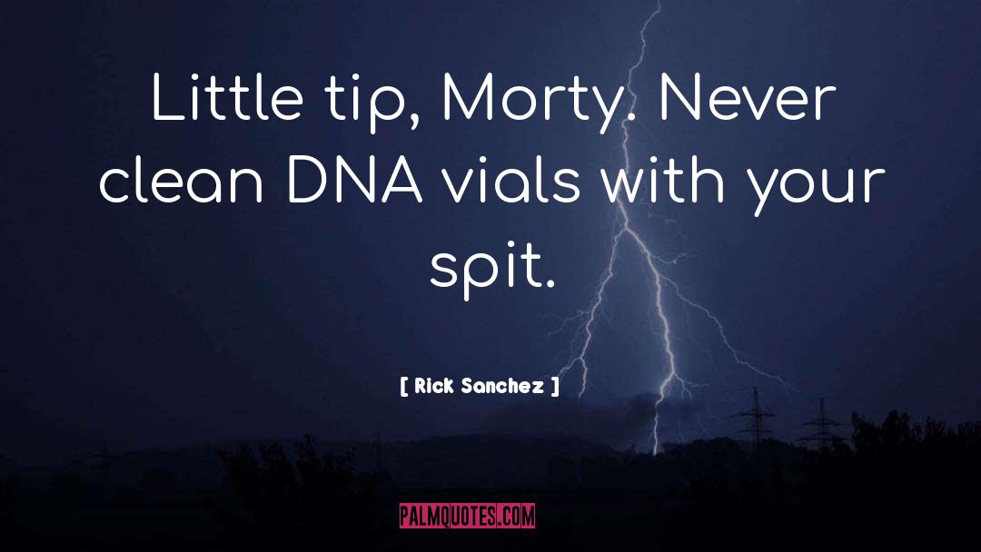 Rick Sanchez Quotes: Little tip, Morty. Never clean