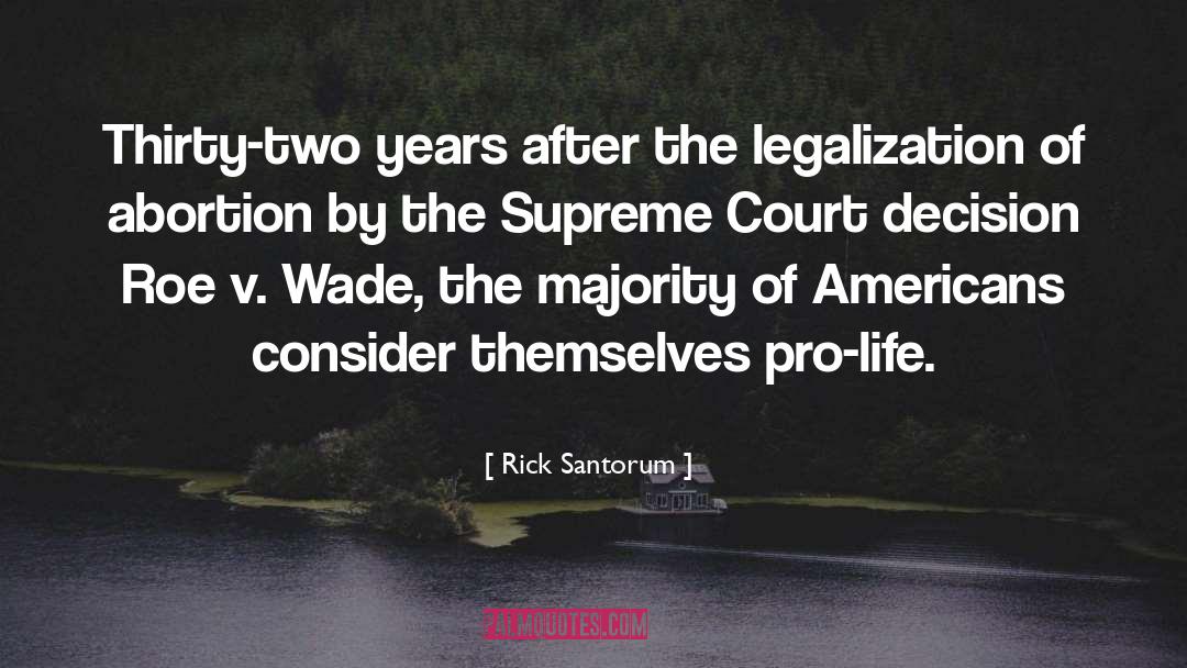 Rick Santorum Quotes: Thirty-two years after the legalization