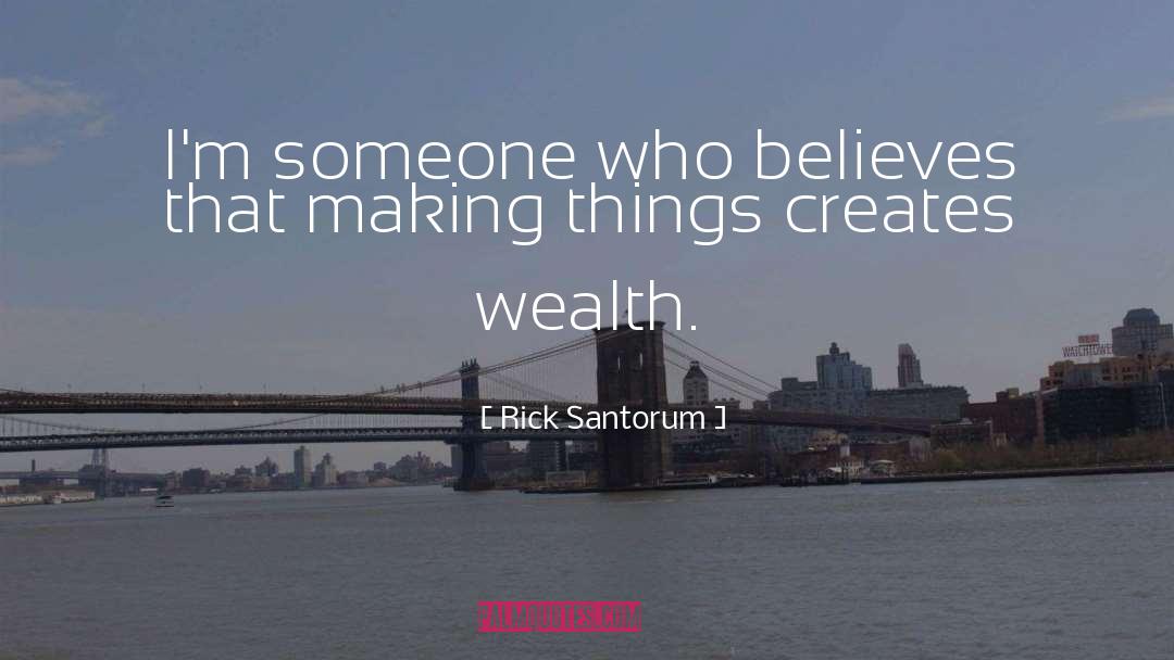 Rick Santorum Quotes: I'm someone who believes that