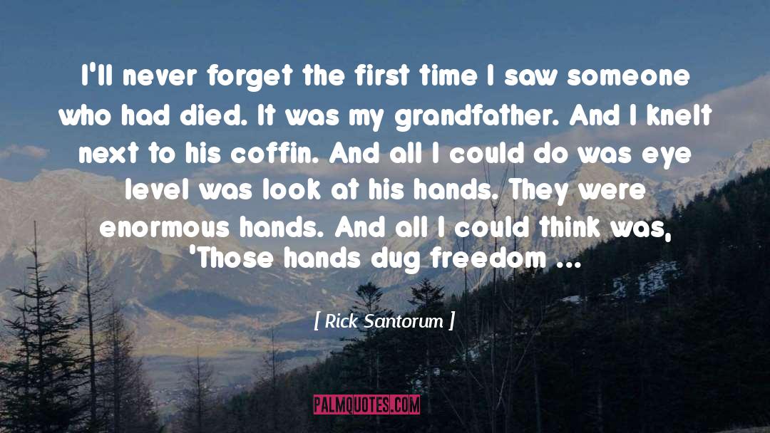 Rick Santorum Quotes: I'll never forget the first