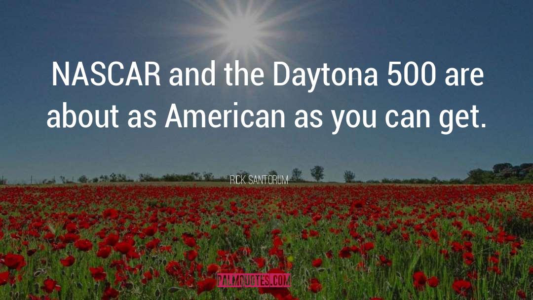 Rick Santorum Quotes: NASCAR and the Daytona 500