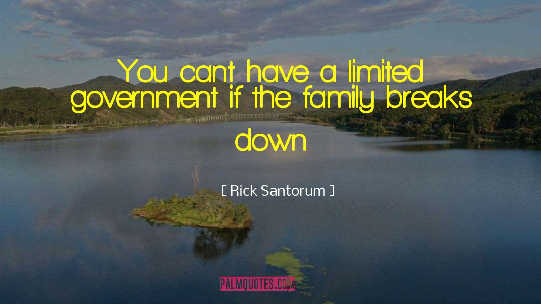 Rick Santorum Quotes: You can't have a limited