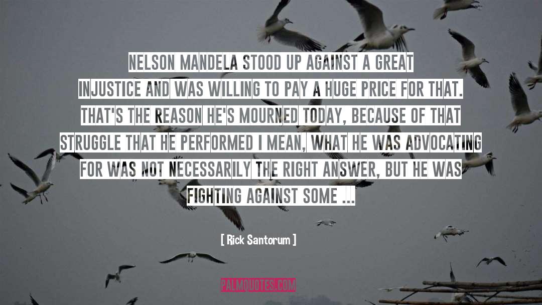 Rick Santorum Quotes: Nelson Mandela stood up against