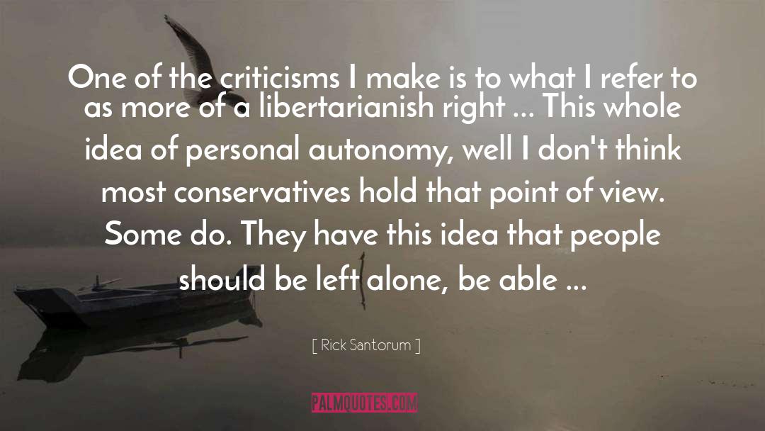 Rick Santorum Quotes: One of the criticisms I