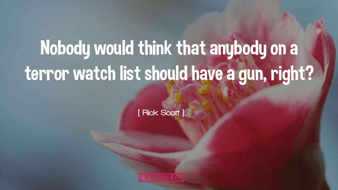 Rick Scott Quotes: Nobody would think that anybody