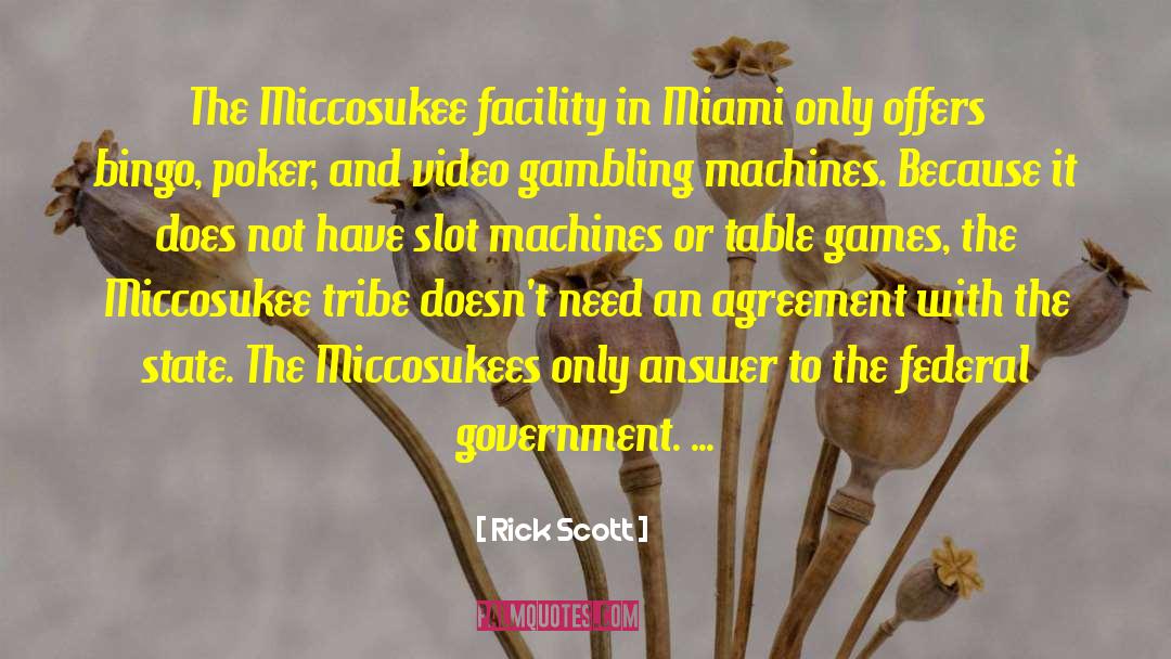 Rick Scott Quotes: The Miccosukee facility in Miami