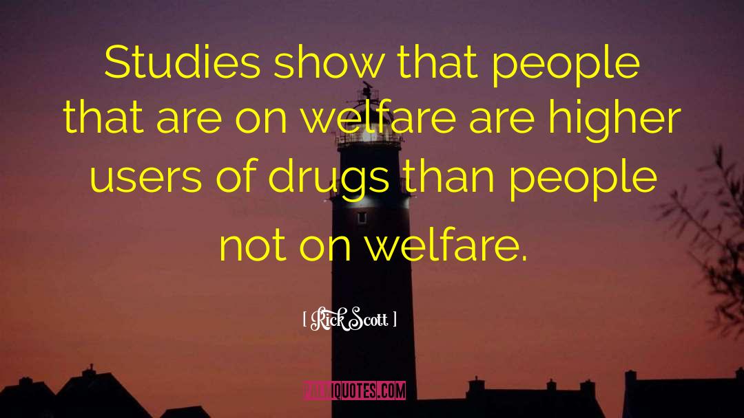 Rick Scott Quotes: Studies show that people that