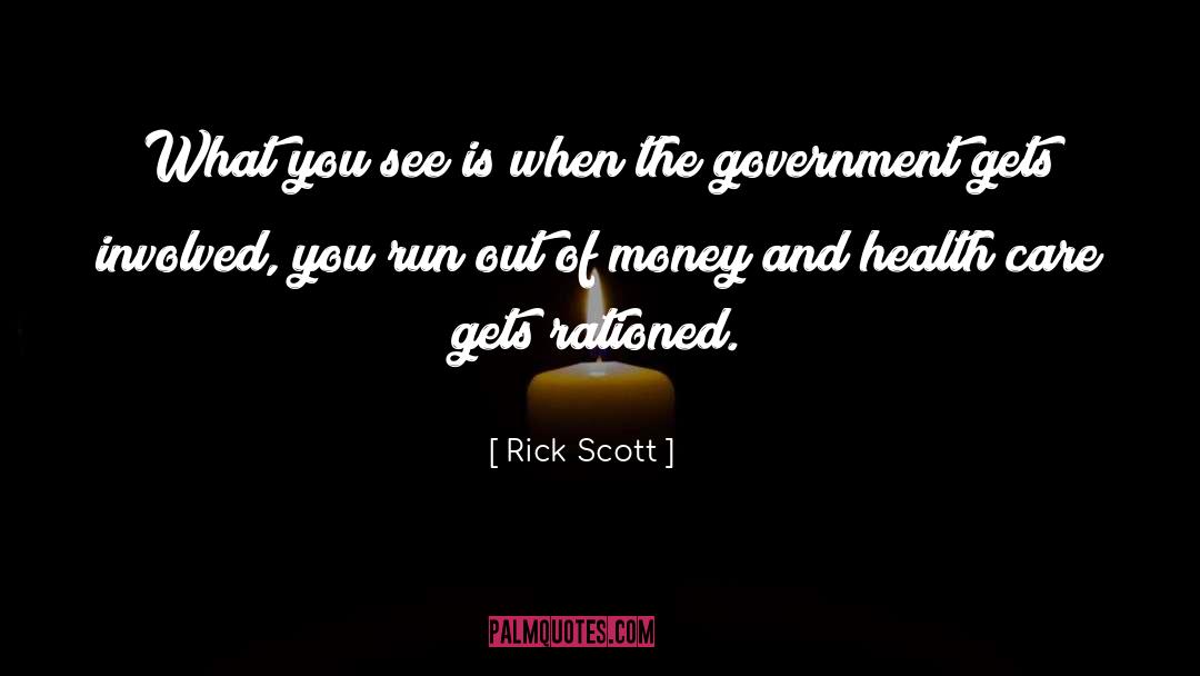 Rick Scott Quotes: What you see is when