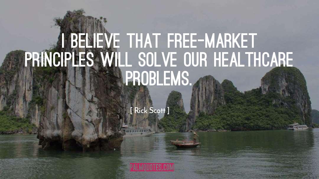 Rick Scott Quotes: I believe that free-market principles