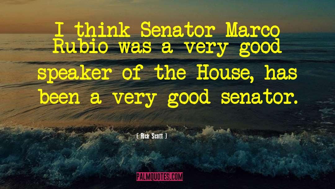 Rick Scott Quotes: I think Senator Marco Rubio