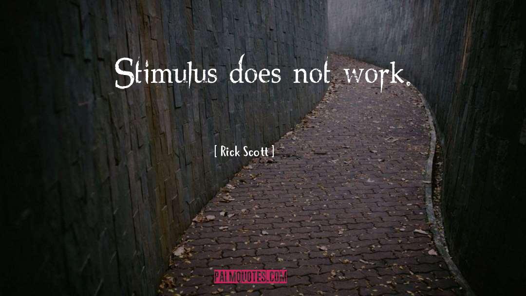 Rick Scott Quotes: Stimulus does not work.