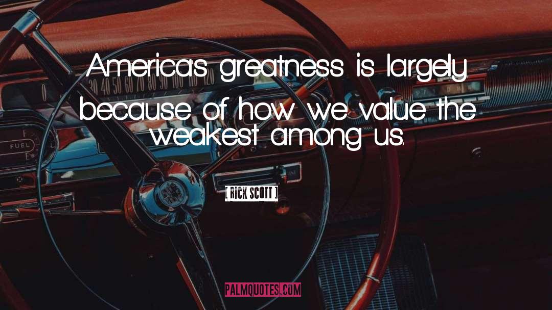 Rick Scott Quotes: America's greatness is largely because