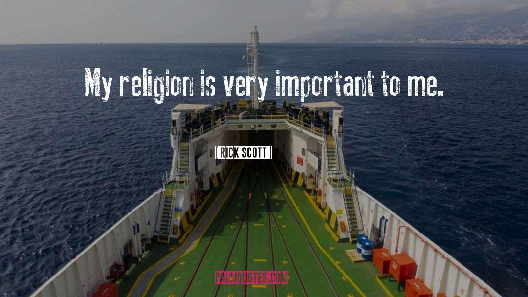 Rick Scott Quotes: My religion is very important