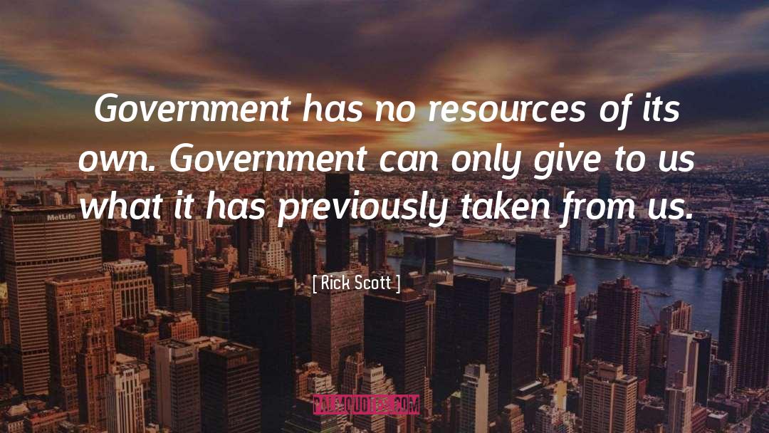 Rick Scott Quotes: Government has no resources of