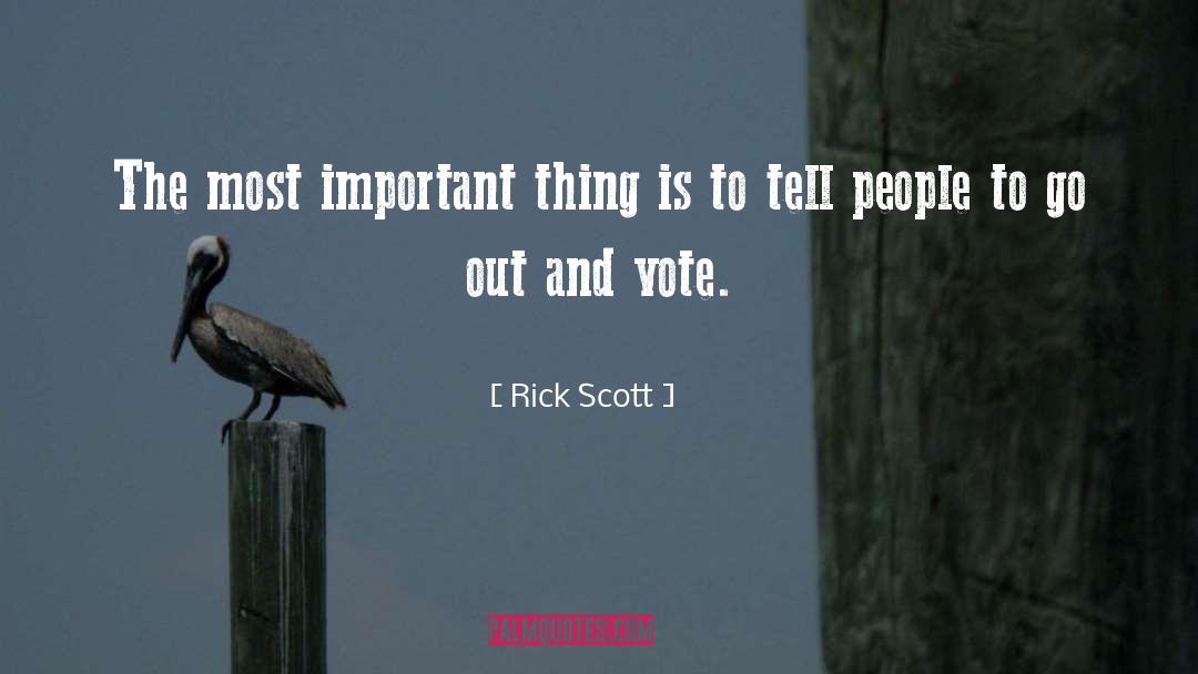 Rick Scott Quotes: The most important thing is