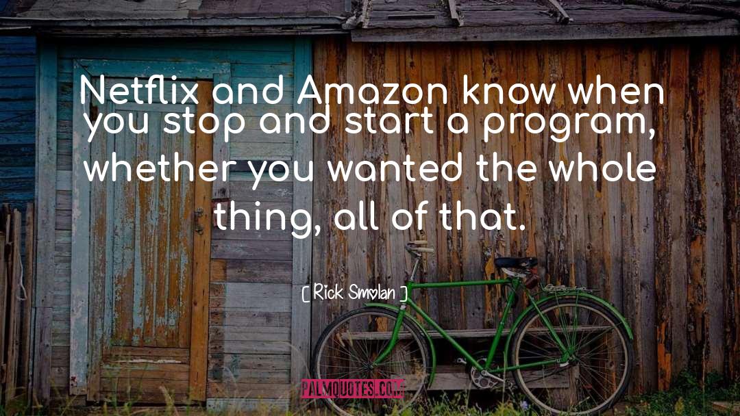 Rick Smolan Quotes: Netflix and Amazon know when