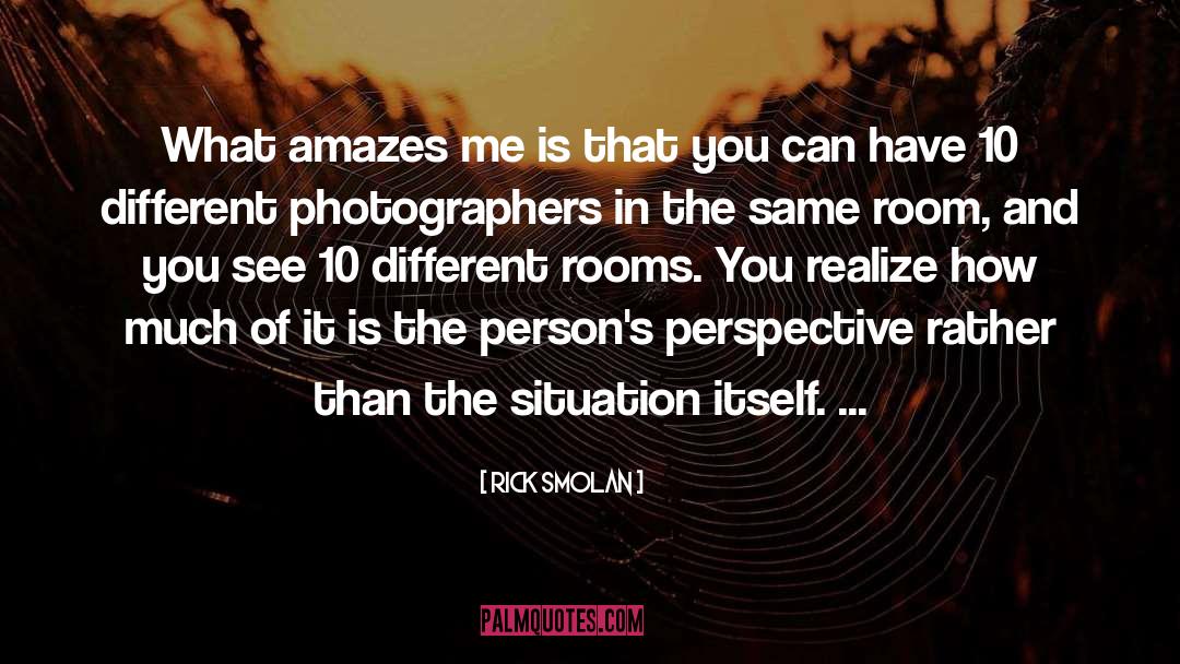 Rick Smolan Quotes: What amazes me is that