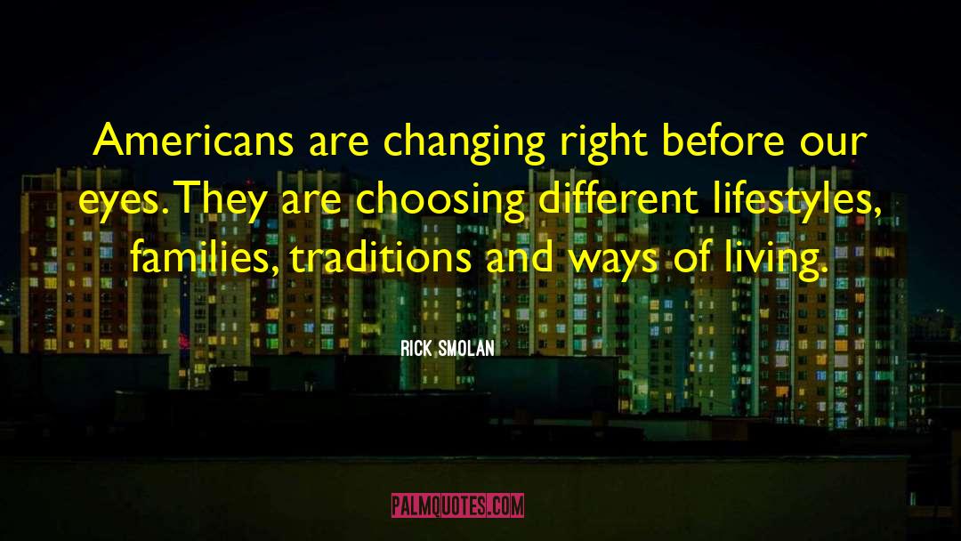 Rick Smolan Quotes: Americans are changing right before