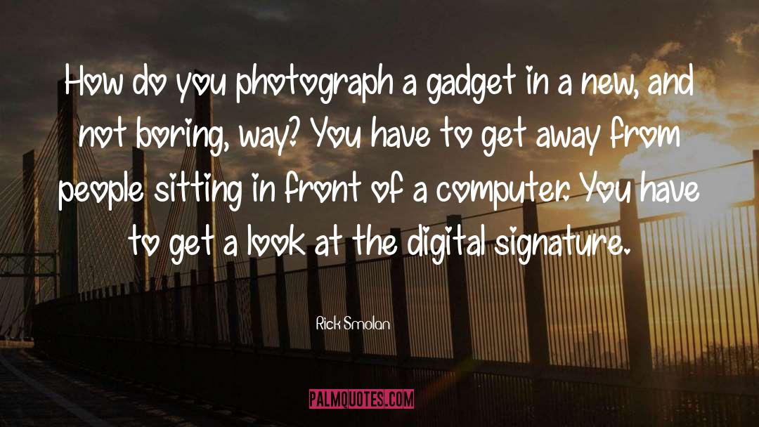 Rick Smolan Quotes: How do you photograph a