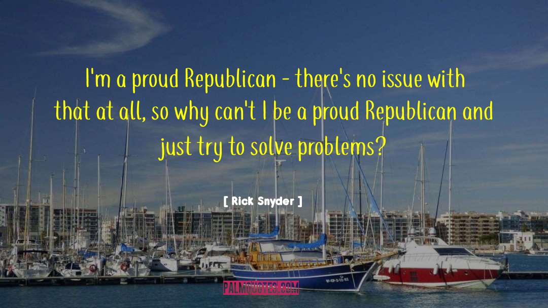 Rick Snyder Quotes: I'm a proud Republican -