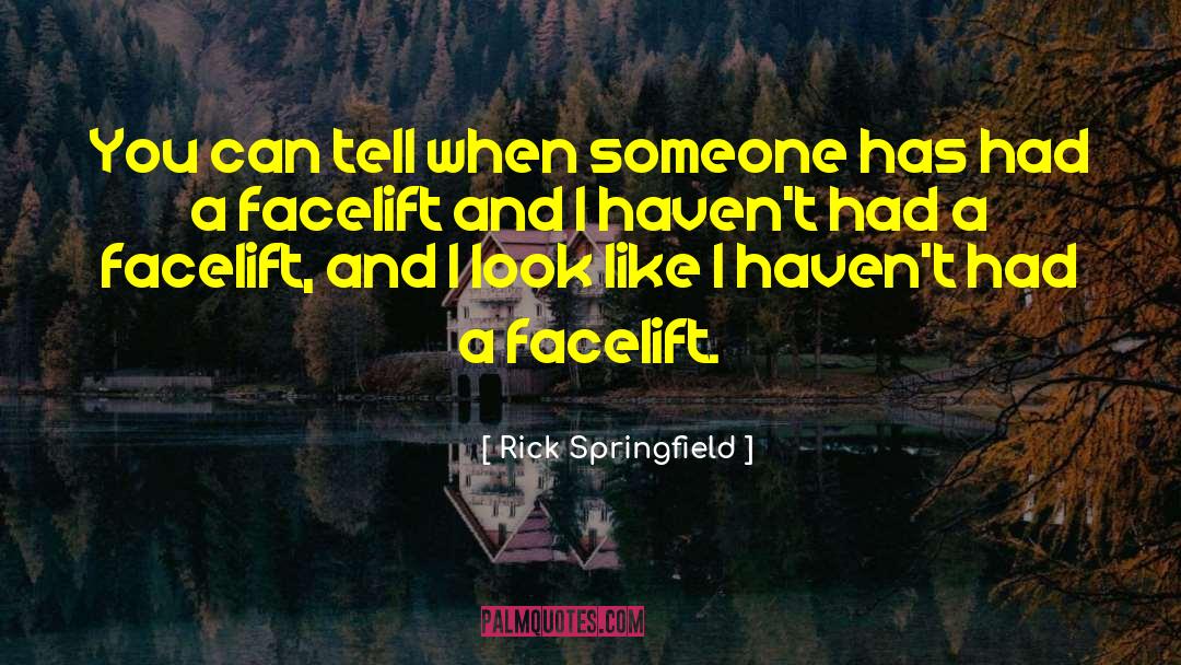 Rick Springfield Quotes: You can tell when someone