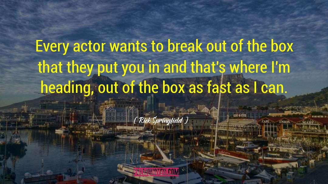 Rick Springfield Quotes: Every actor wants to break