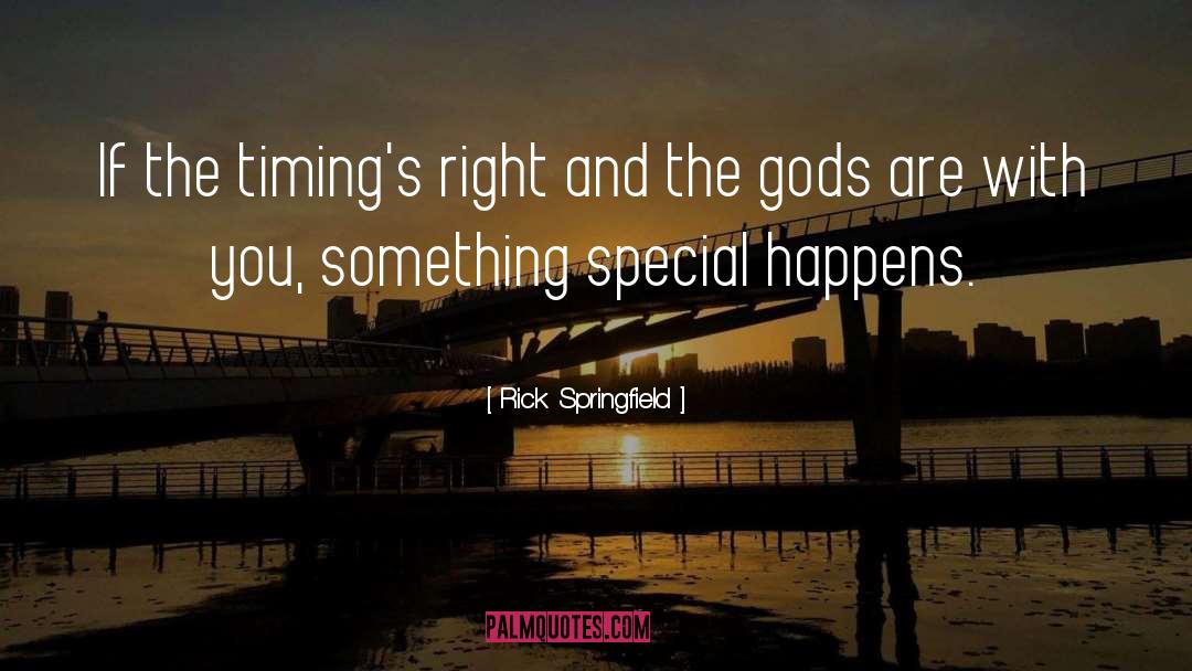 Rick Springfield Quotes: If the timing's right and