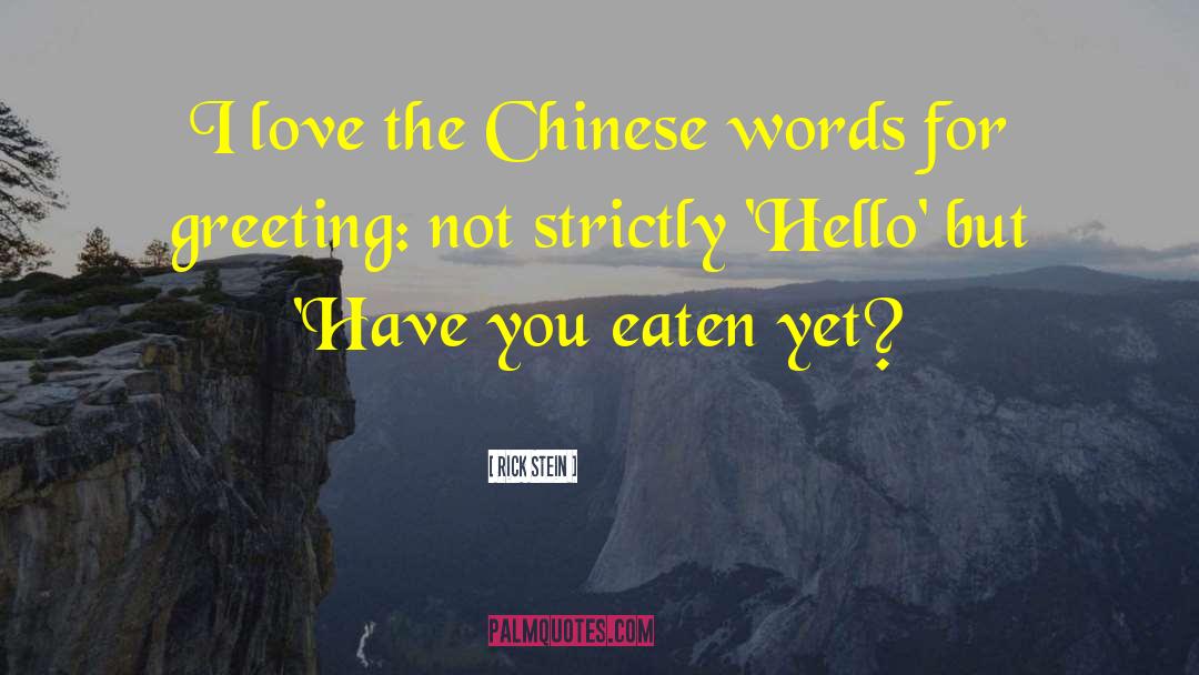 Rick Stein Quotes: I love the Chinese words