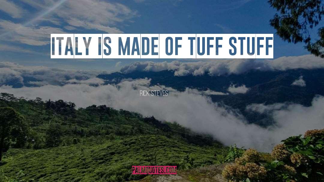 Rick Steves Quotes: Italy Is Made of Tuff