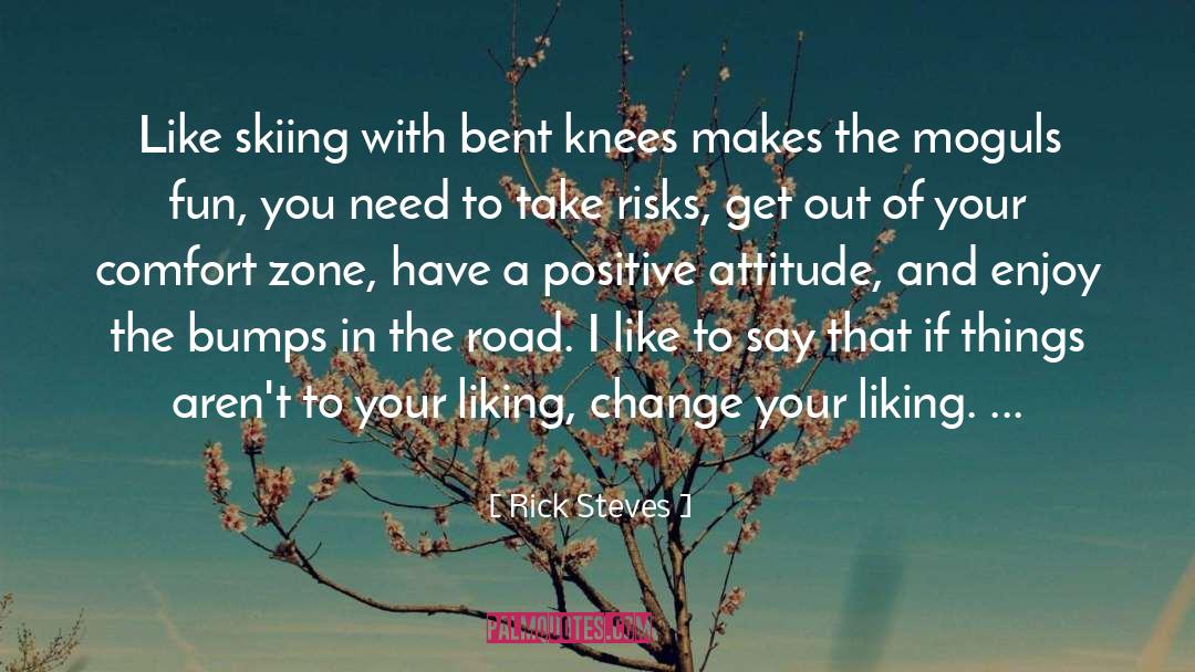 Rick Steves Quotes: Like skiing with bent knees