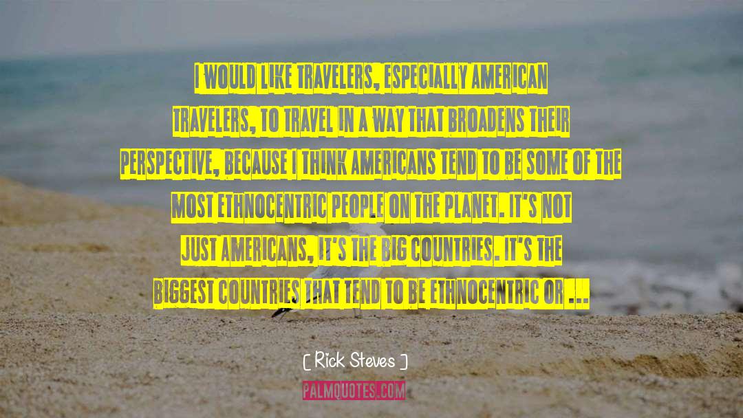 Rick Steves Quotes: I would like travelers, especially