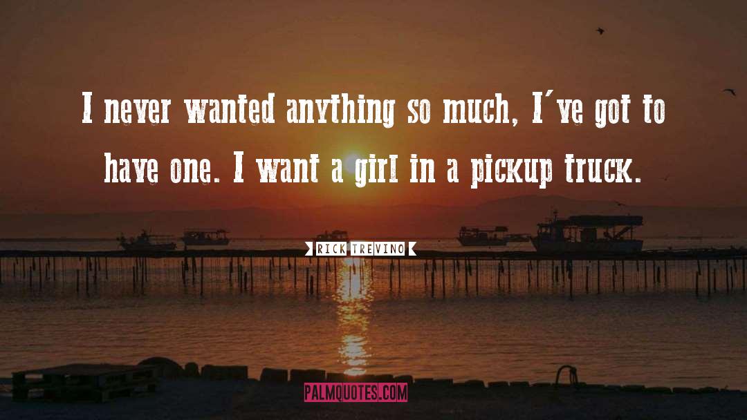 Rick Trevino Quotes: I never wanted anything so