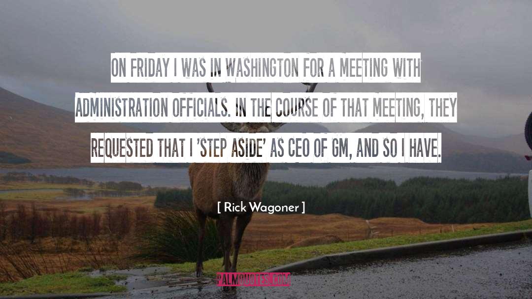 Rick Wagoner Quotes: On Friday I was in