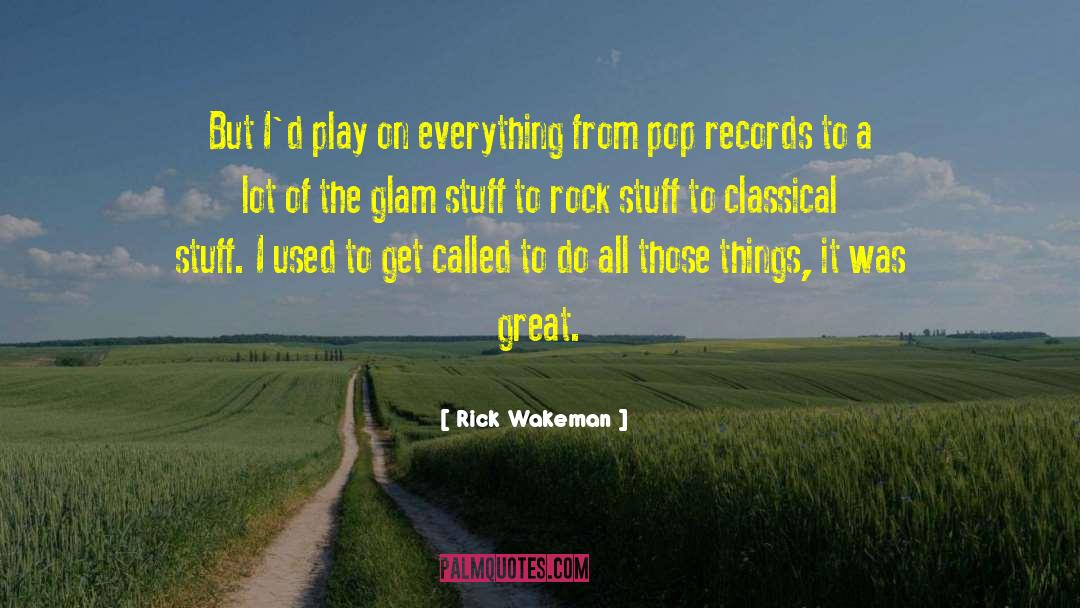 Rick Wakeman Quotes: But I'd play on everything