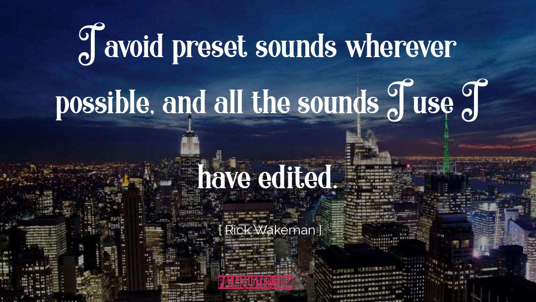 Rick Wakeman Quotes: I avoid preset sounds wherever