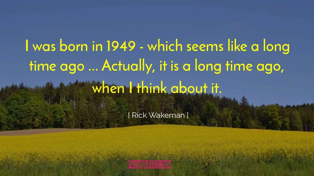 Rick Wakeman Quotes: I was born in 1949