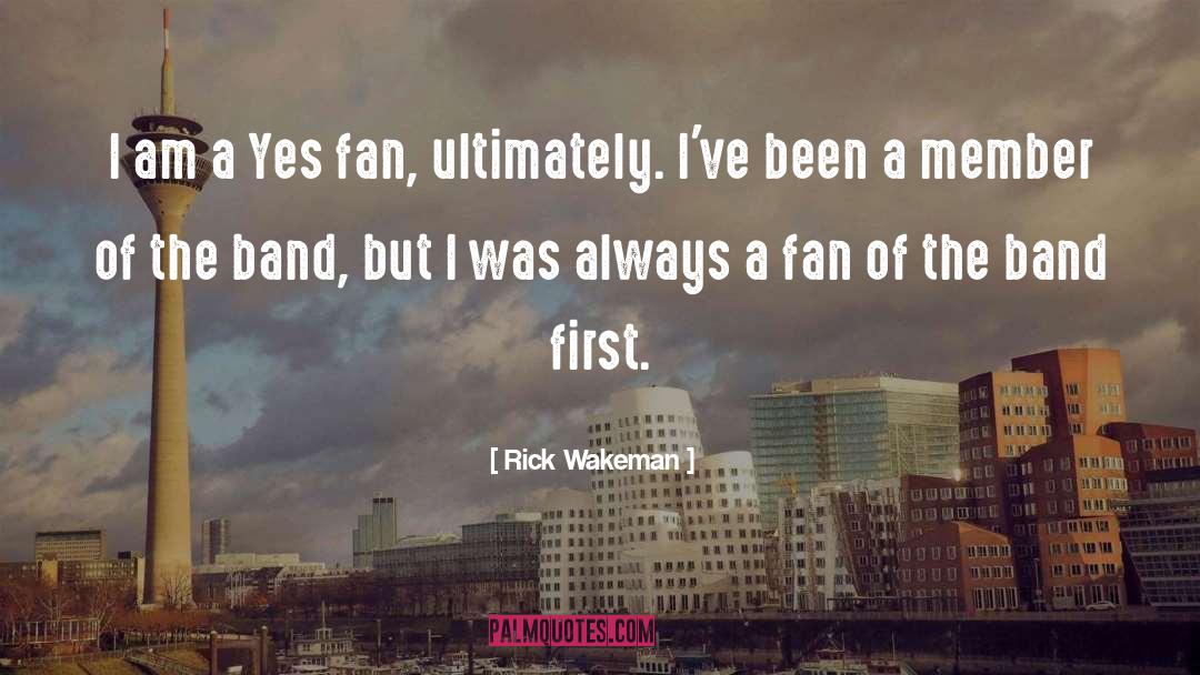 Rick Wakeman Quotes: I am a Yes fan,