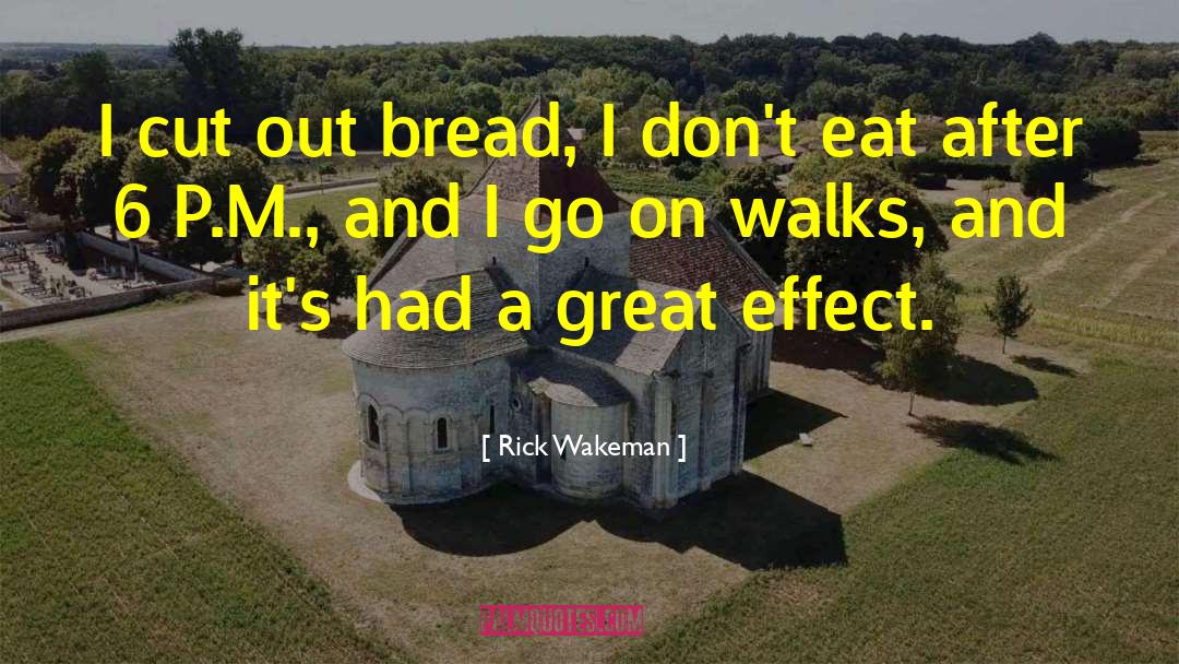 Rick Wakeman Quotes: I cut out bread, I