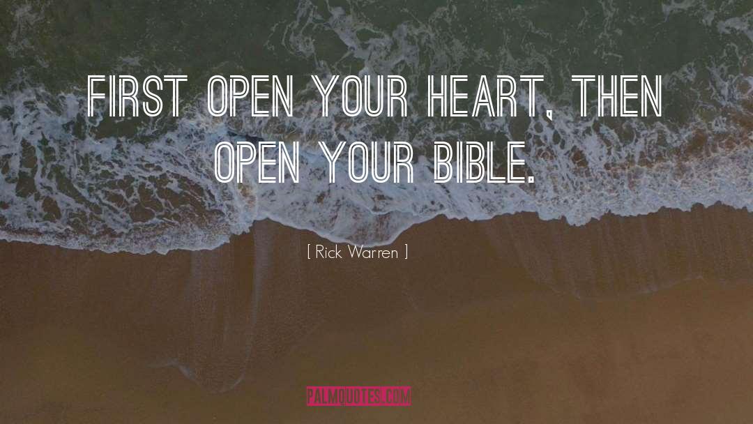 Rick Warren Quotes: First open your heart, then