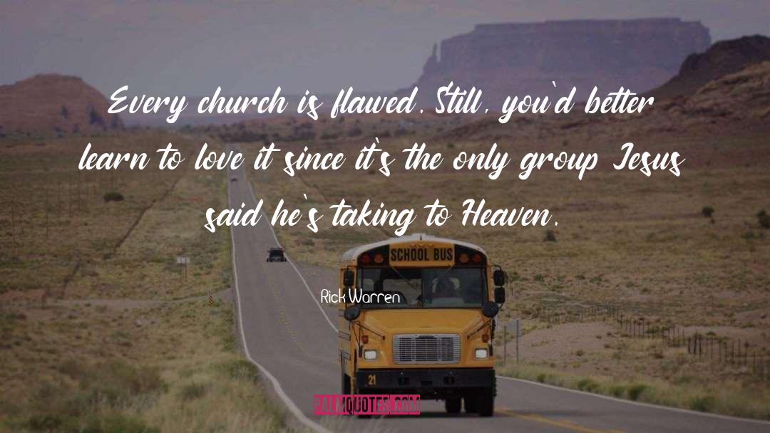 Rick Warren Quotes: Every church is flawed. Still,