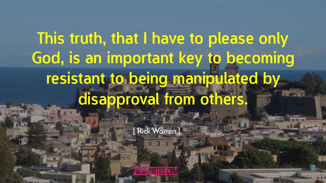 Rick Warren Quotes: This truth, that I have
