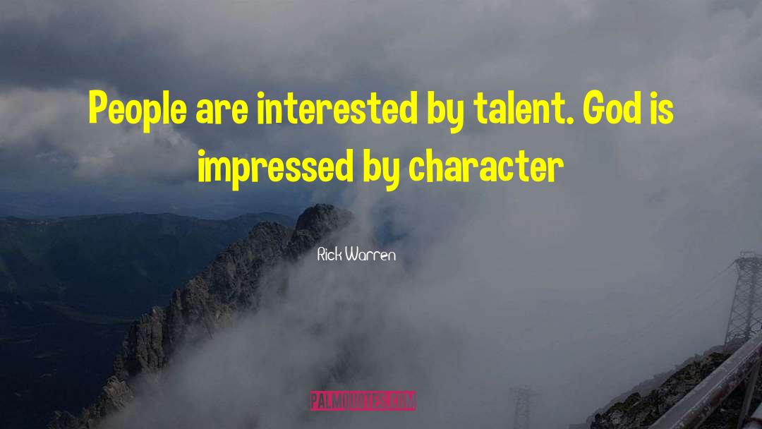 Rick Warren Quotes: People are interested by talent.