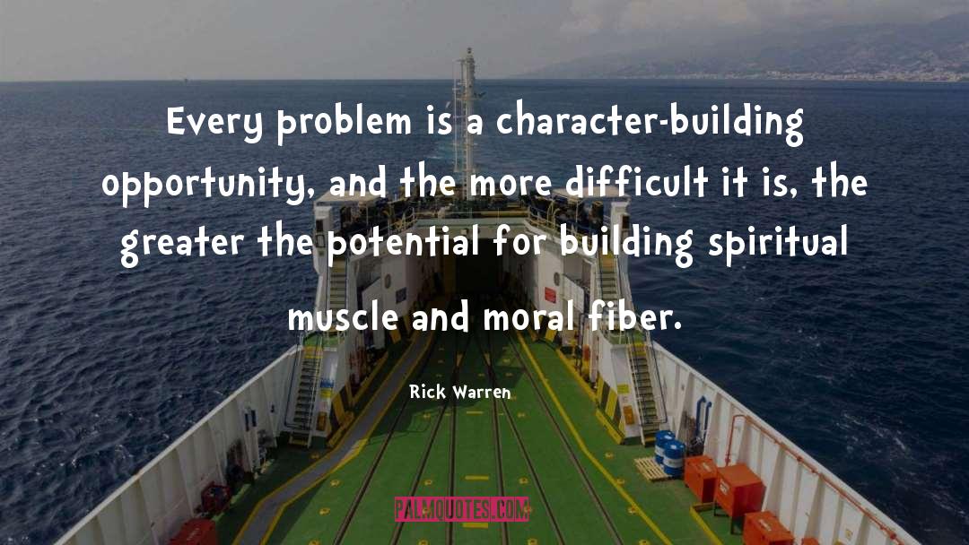 Rick Warren Quotes: Every problem is a character-building