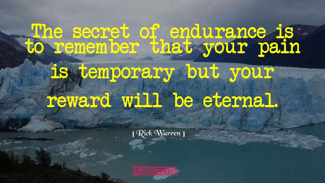 Rick Warren Quotes: The secret of endurance is