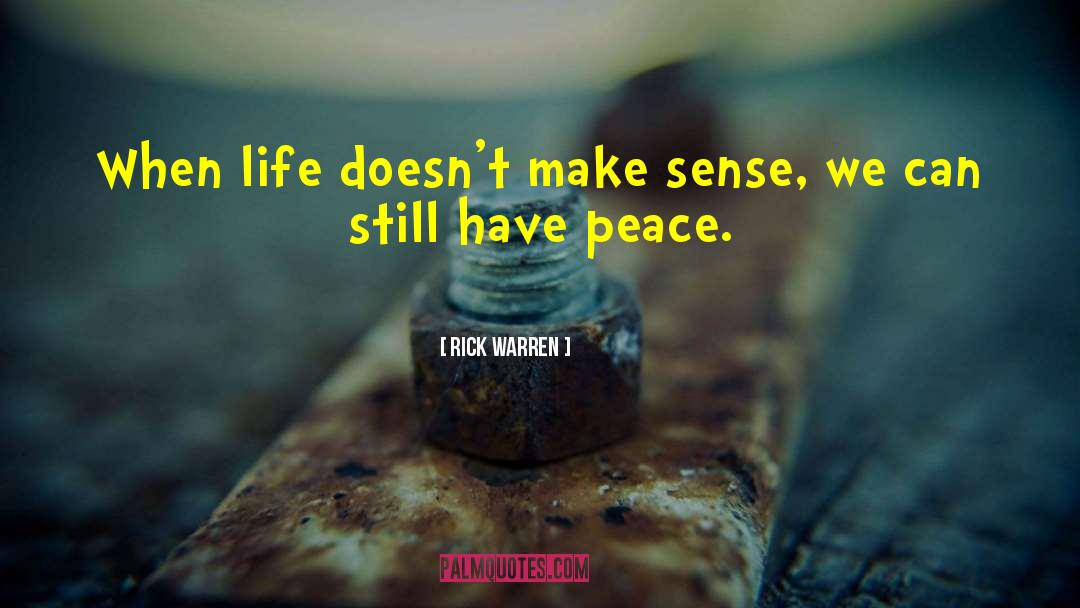 Rick Warren Quotes: When life doesn't make sense,