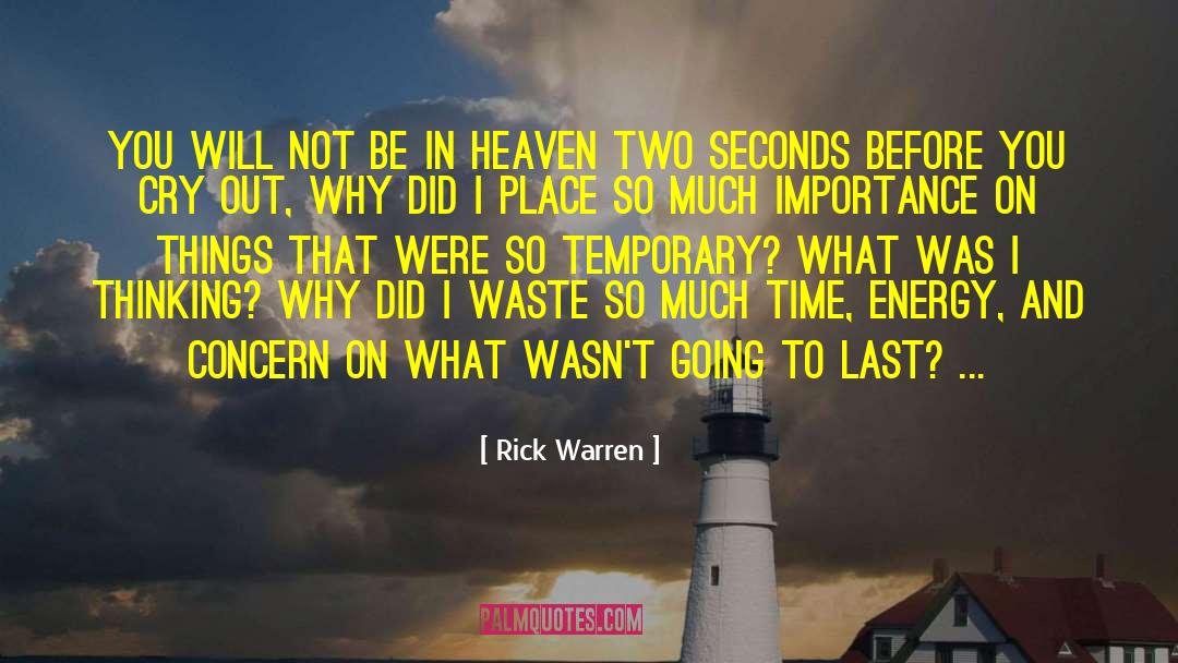Rick Warren Quotes: You will not be in