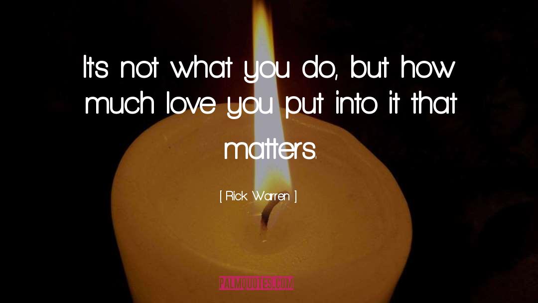 Rick Warren Quotes: It's not what you do,
