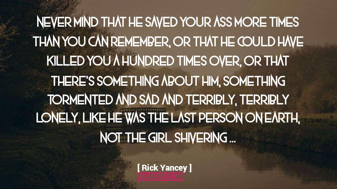 Rick Yancey Quotes: Never mind that he saved