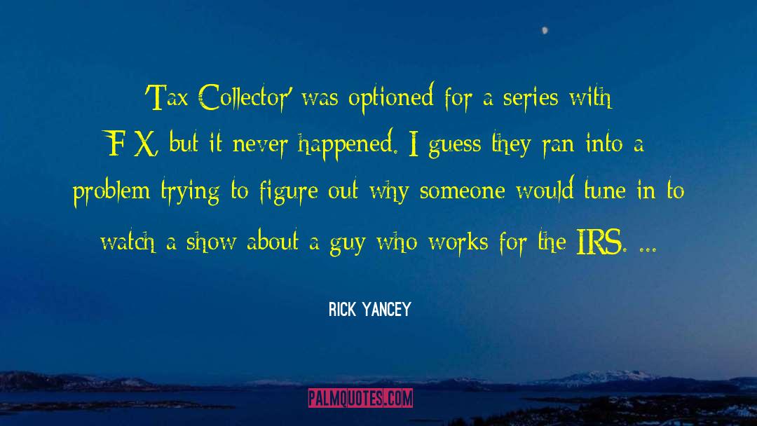 Rick Yancey Quotes: 'Tax Collector' was optioned for